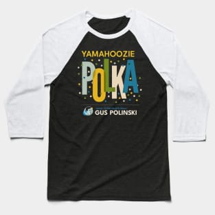 Yamahoozie Polka Featuring Gus Polinski - Home Alone Polka Band Baseball T-Shirt